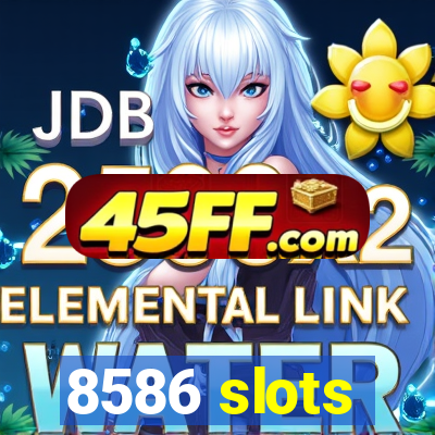 8586 slots